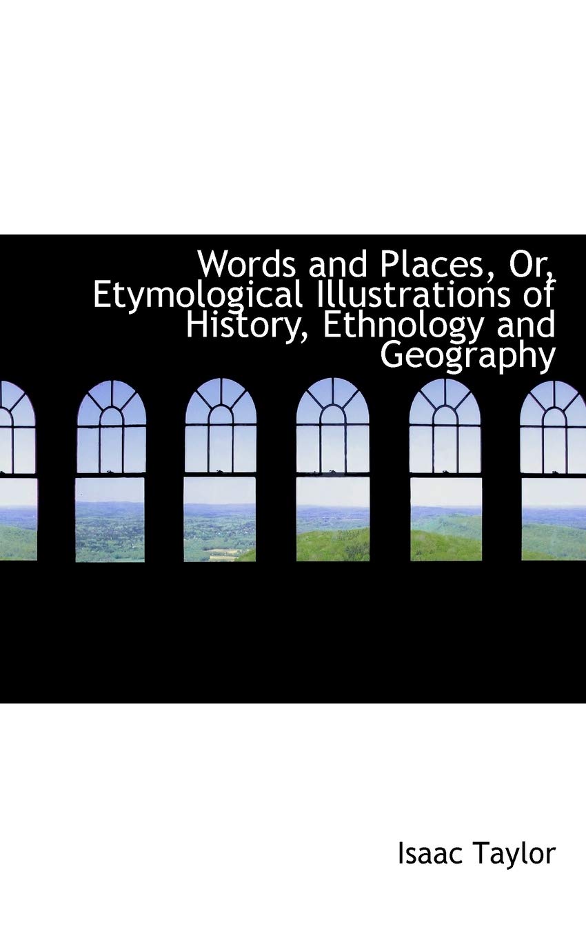 Words and Places, Or, Etymological Illustrations of History, Ethnology and Geography Social Sciences