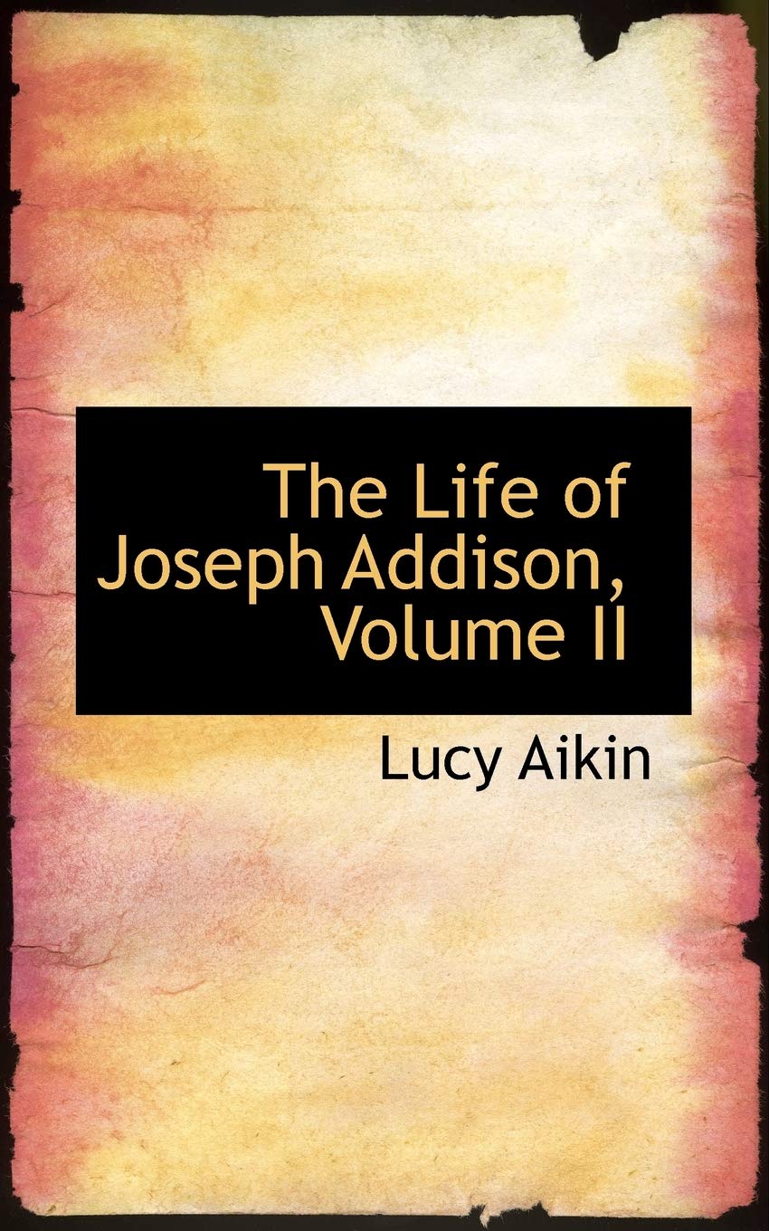 The Life of Joseph Addison (Bibliolife Reporduction Series) Memories