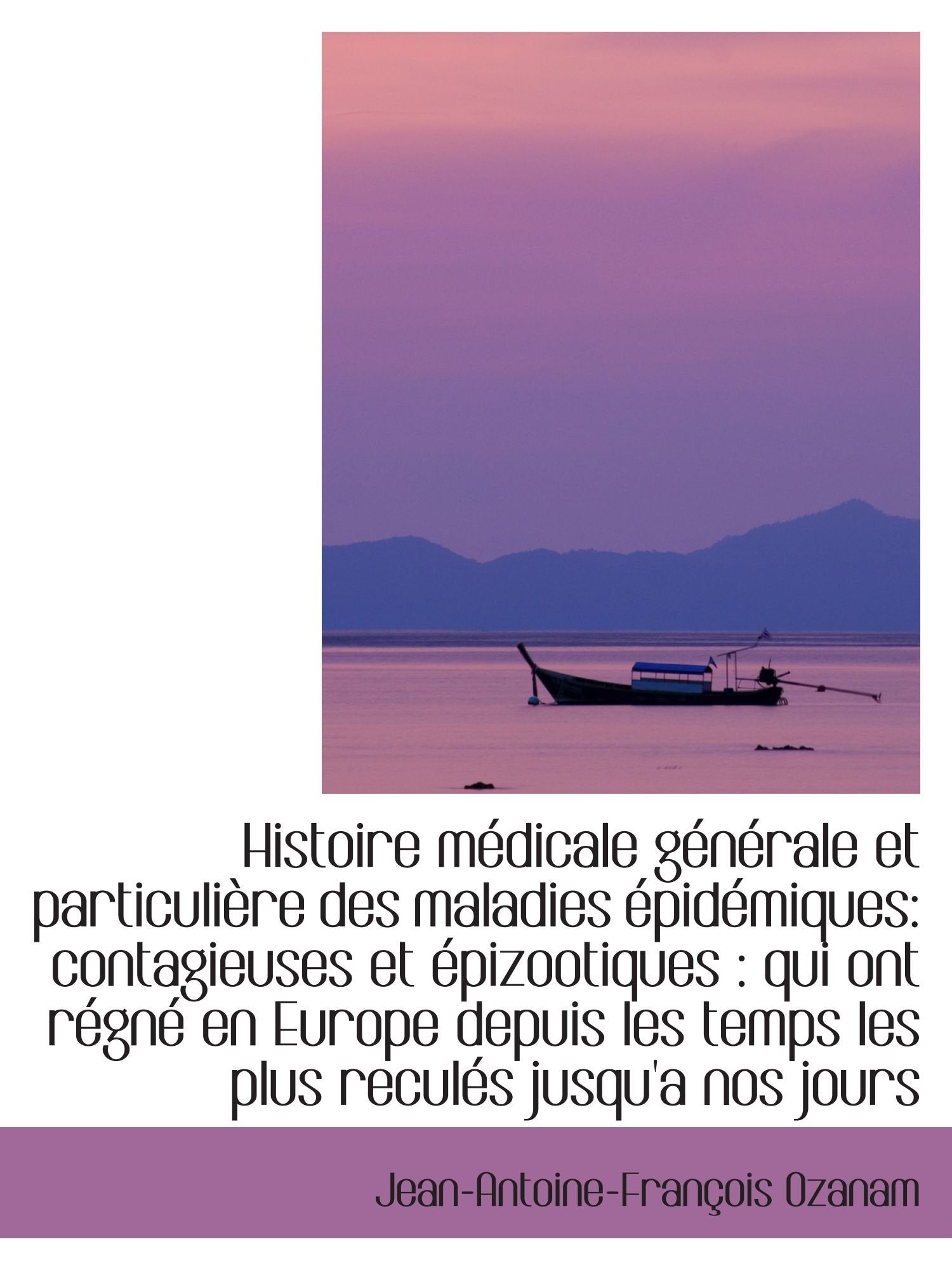 Histoire médicale générale et particulière des maladies épidémiques: contagieuses et épizootiques Politics & History