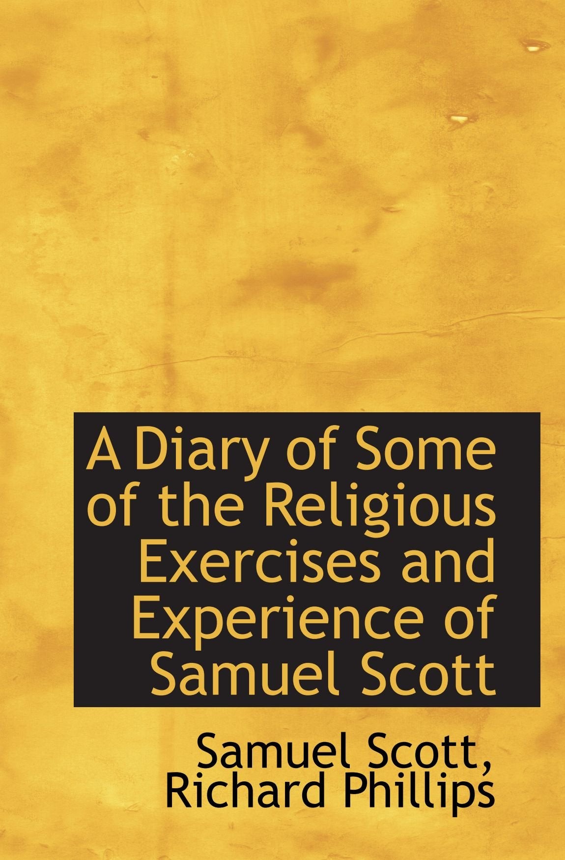 A Diary of Some of the Religious Exercises and Experience of Samuel Scott Politics & History