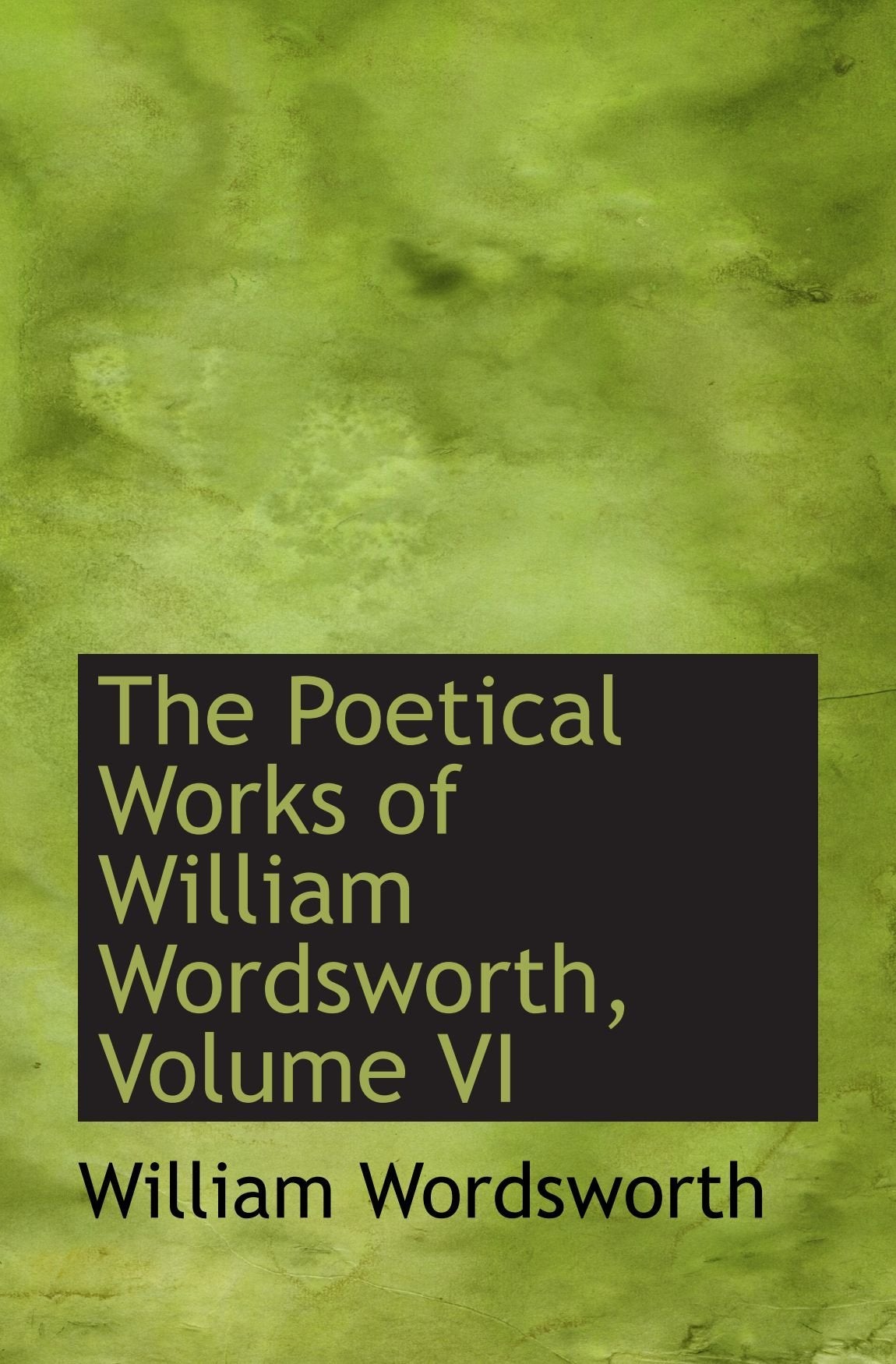 The Poetical Works of William Wordsworth, Volume VI Books