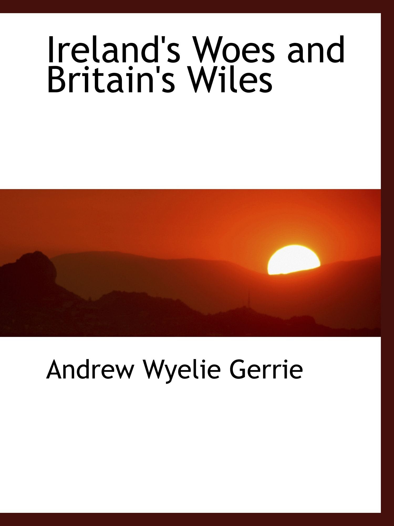 Ireland's Woes and Britain's Wiles Politics & History