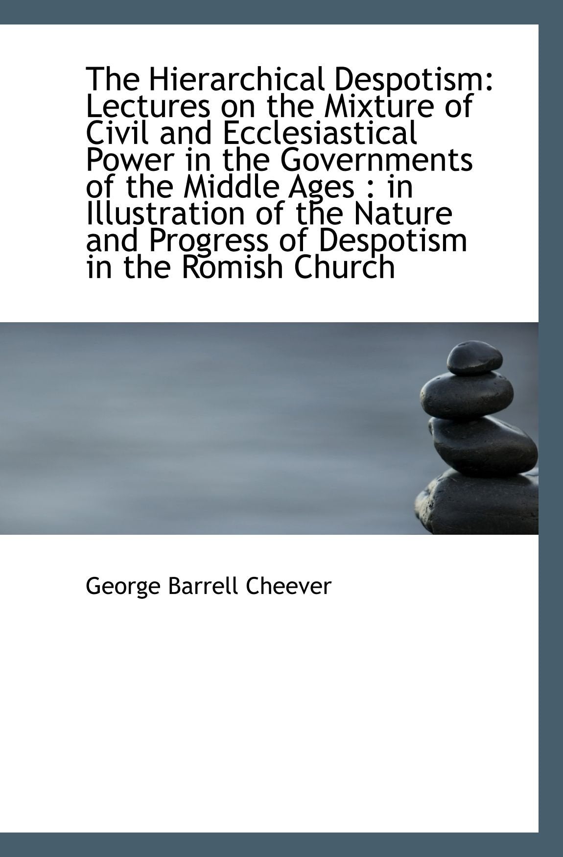 The Hierarchical Despotism: Lectures on the Mixture of Civil and Ecclesiastical Power in the Governm Politics & History