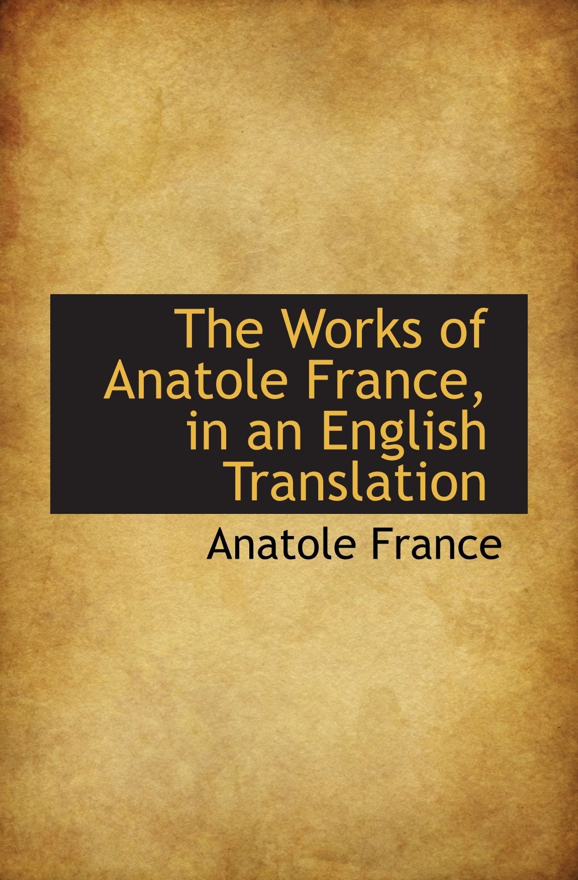 The Works of Anatole France, in an English Translation Politics & History
