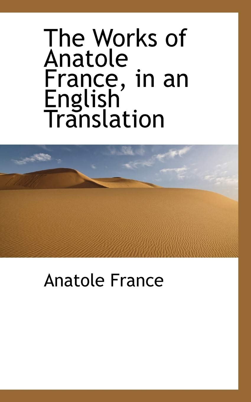 The Works of Anatole France, in an English Translation Politics & History