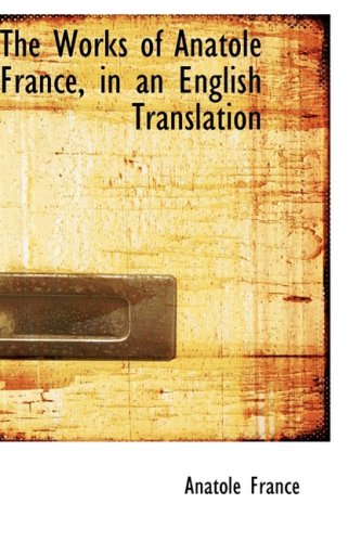 The Works of Anatole France, in an English Translation Politics & History