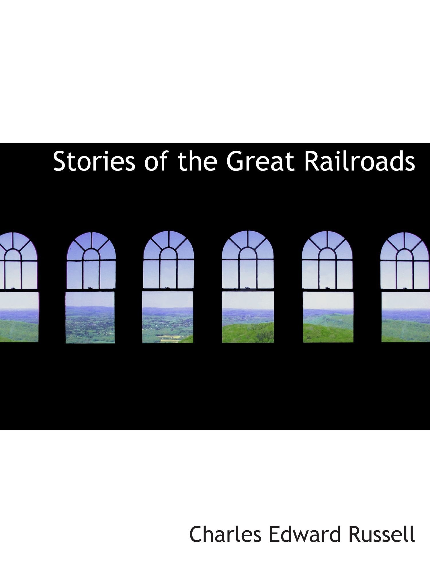 Stories of the Great Railroads Politics & History