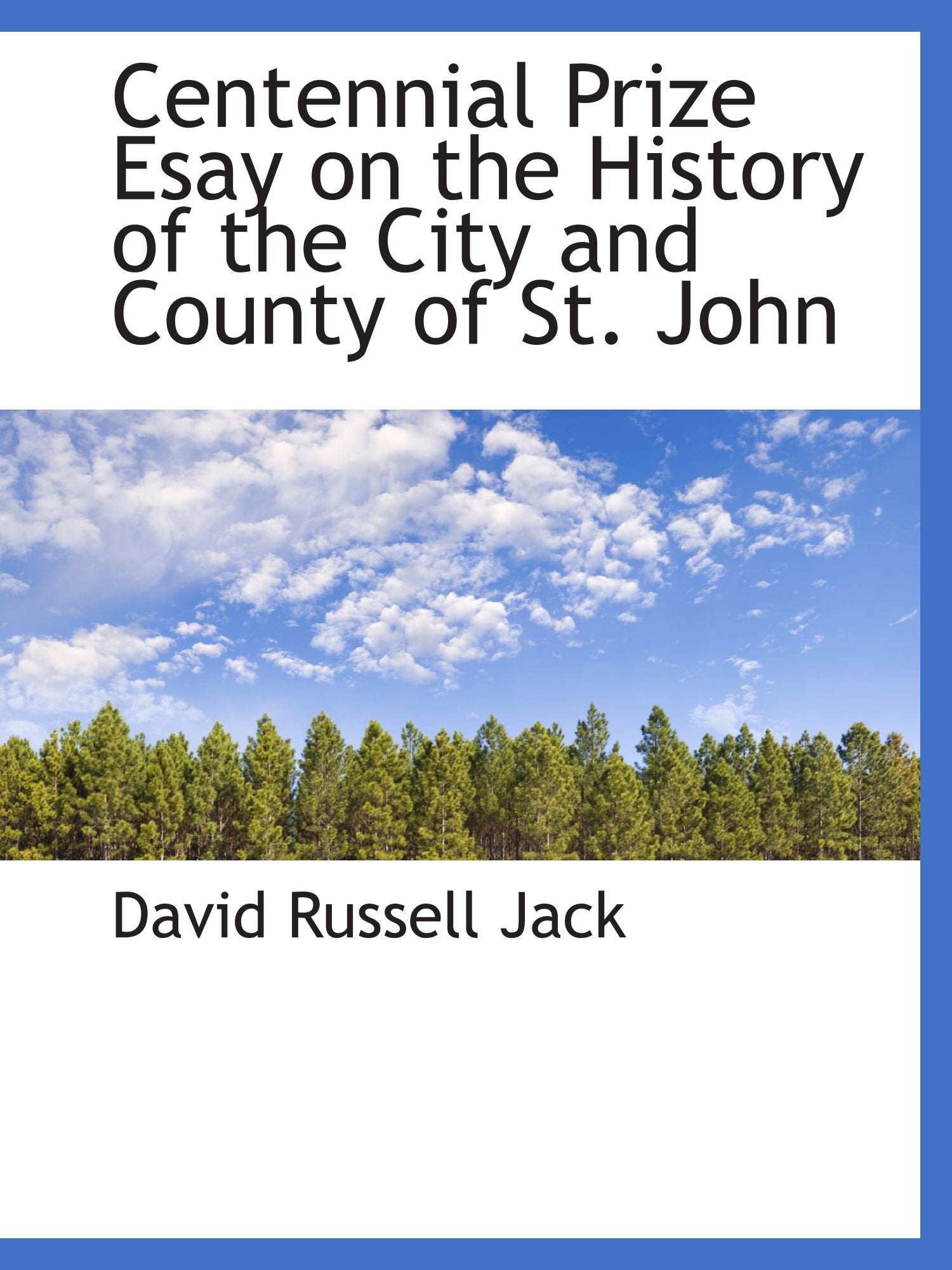 Centennial Prize Esay on the History of the City and County of St. John Politics & History