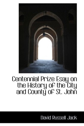 Centennial Prize Esay on the History of the City and County of St. John Politics & History