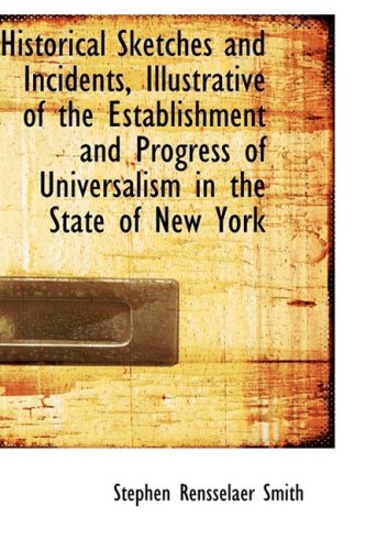 Historical Sketches and Incidents, Illustrative of the Establishment and Progress of Universalism in the State of New York Politics & History