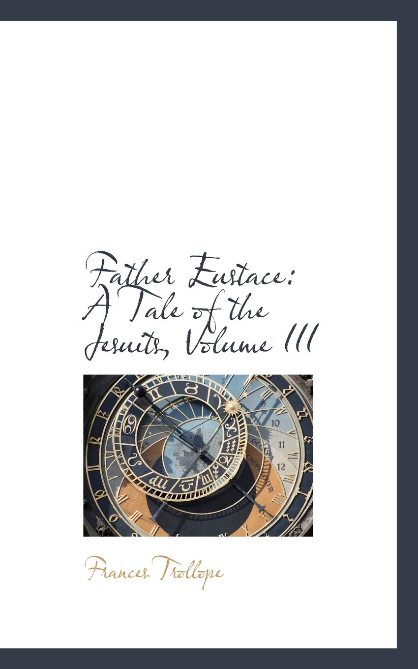 Father Eustace: A Tale of the Jesuits: A Tale of the Jesuits, Volume III Books