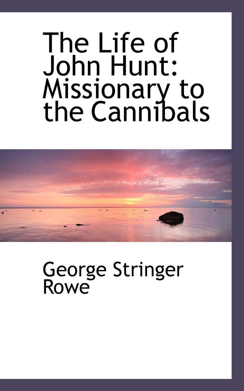 The Life of John Hunt: Missionary to the Cannibals Memories