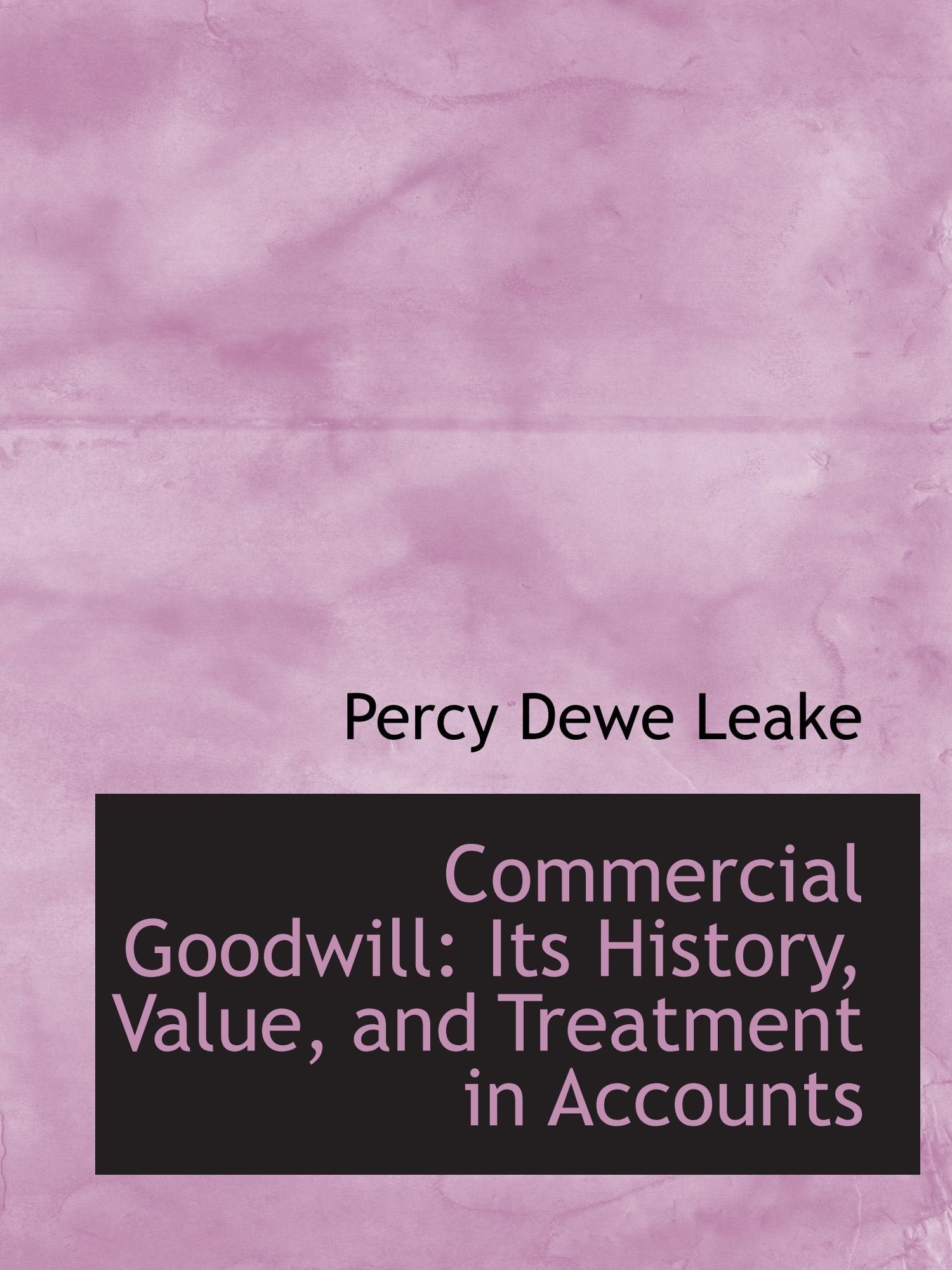 Commercial Goodwill: Its History, Value, and Treatment in Accounts Politics & History