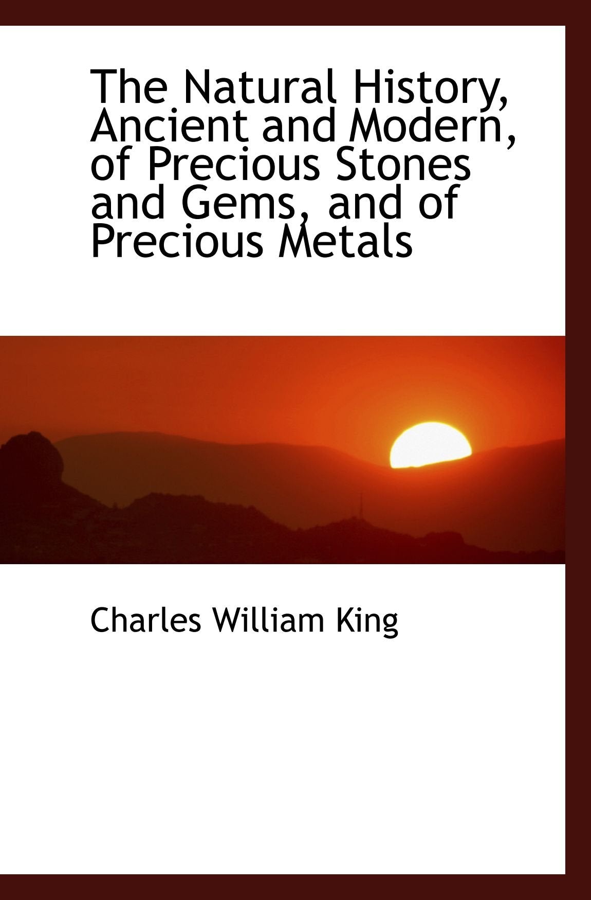 The Natural History, Ancient and Modern, of Precious Stones and Gems, and of Precious Metals Politics & History