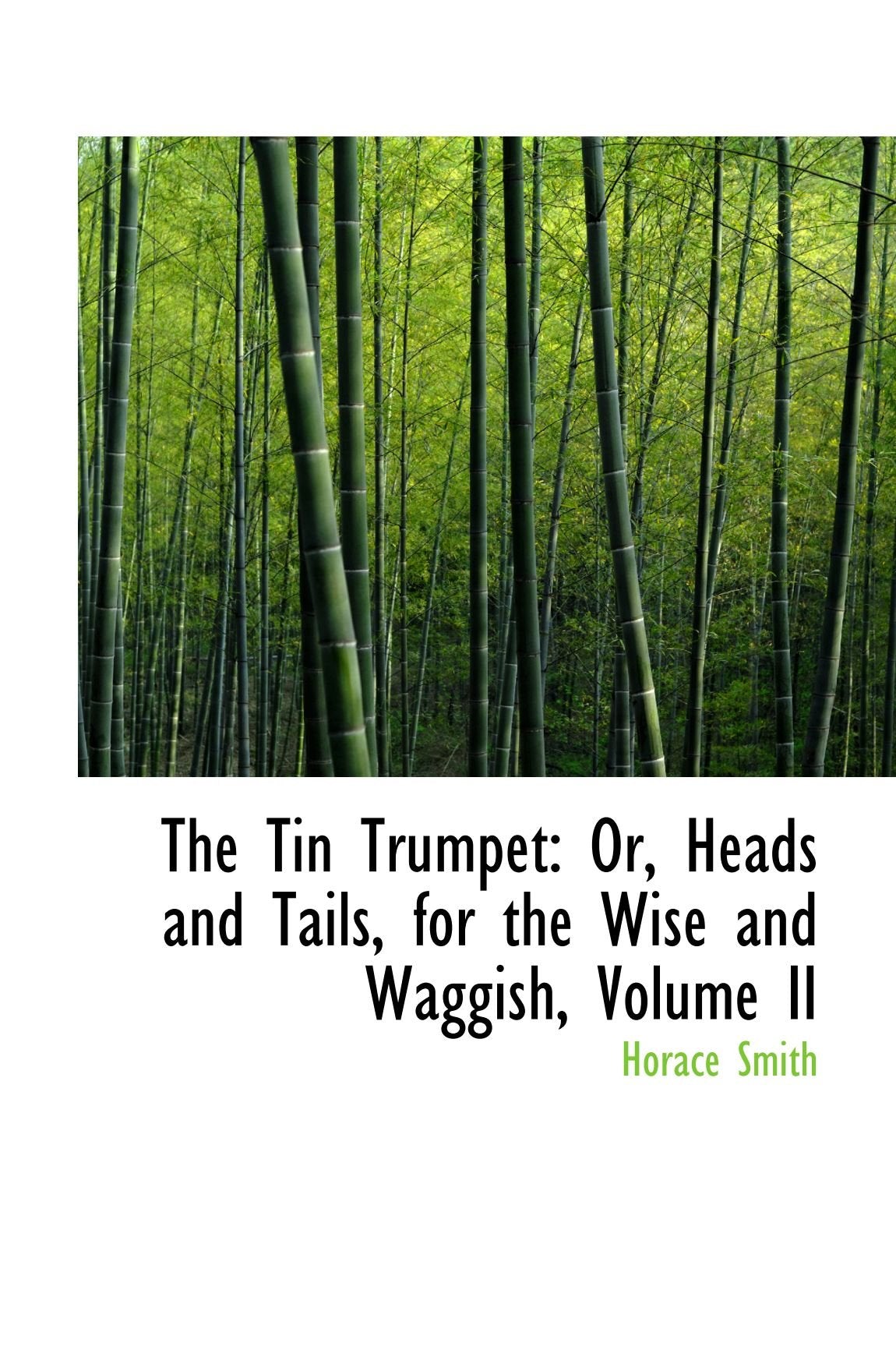 The Tin Trumpet: Or, Heads and Tails, for the Wise and Waggish, Volume II Politics & History