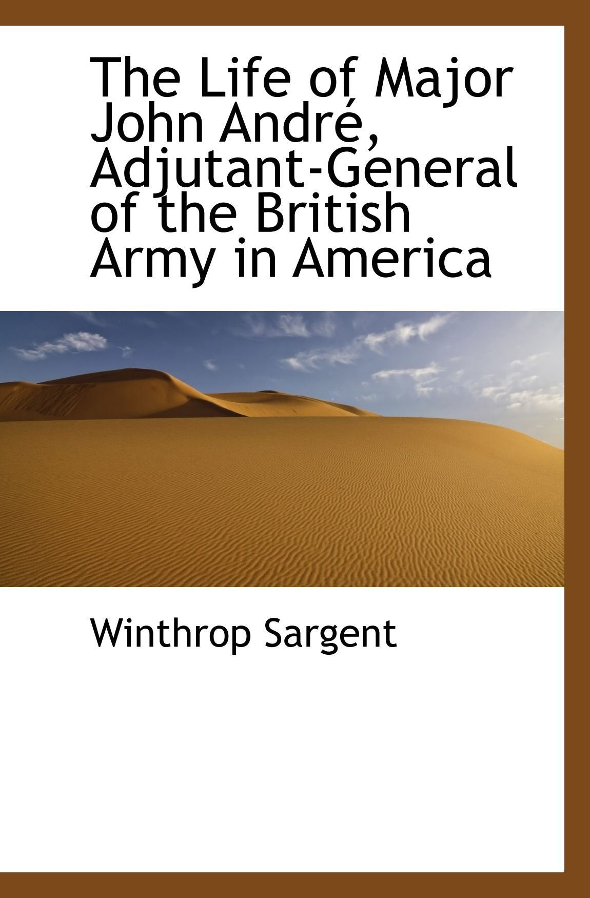The Life of Major John André, Adjutant-General of the British Army in America Memories