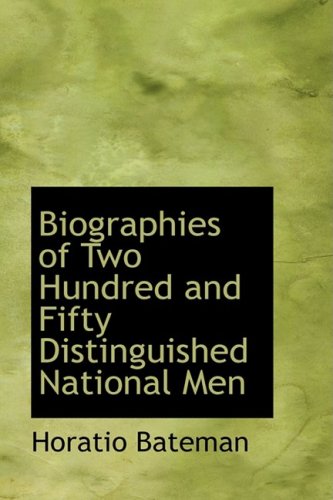 Biographies of Two Hundred and Fifty Distinguished National Men Politics & History