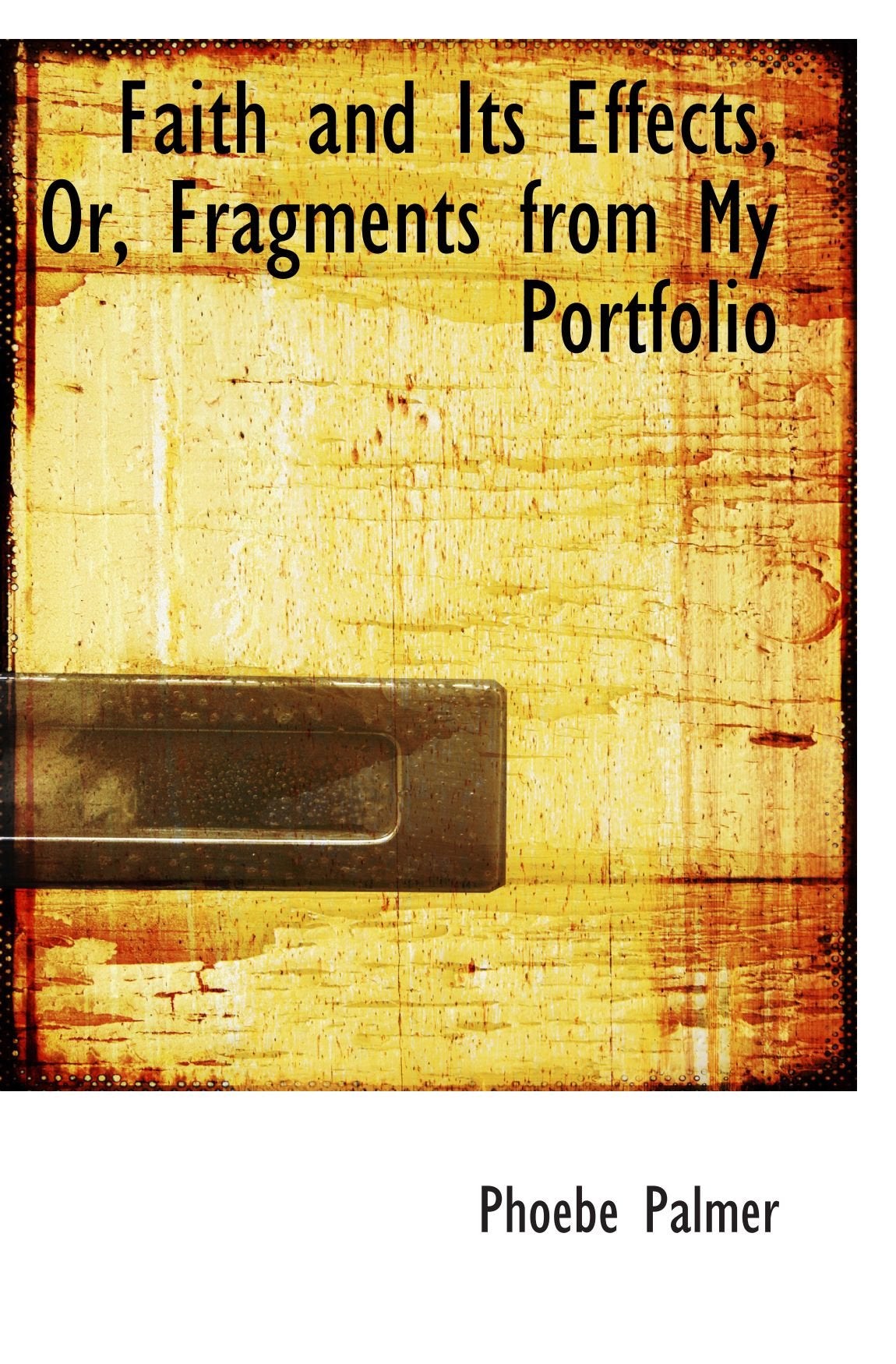 Faith and Its Effects, Or, Fragments from My Portfolio Politics & History