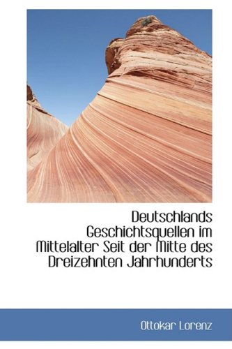 Deutschlands Geschichtsquellen Im Mittelalter Seit Der Mitte Des Dreizehnten Jahrhunderts German history