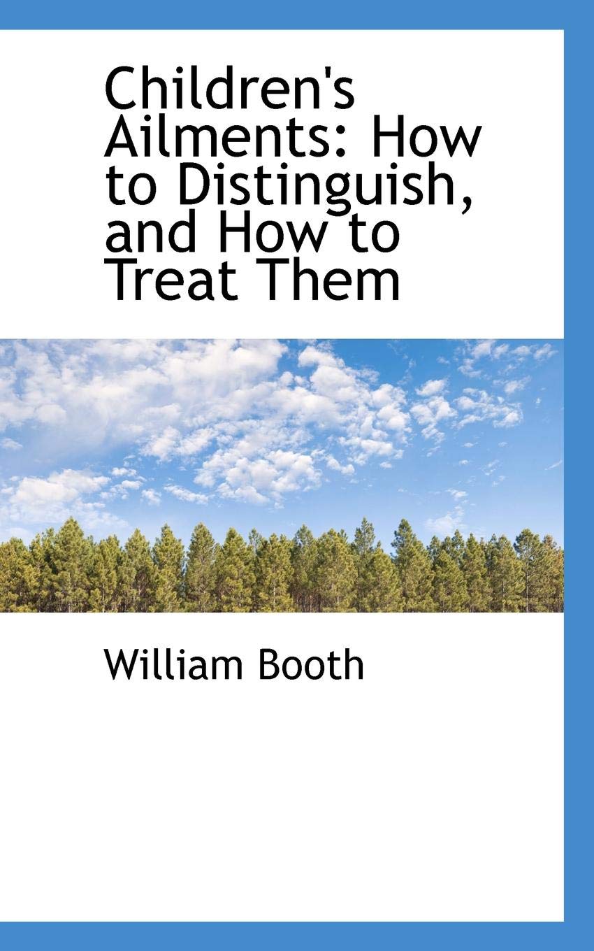 Children's Ailments: How to Distinguish, and How to Treat Them Politics & History