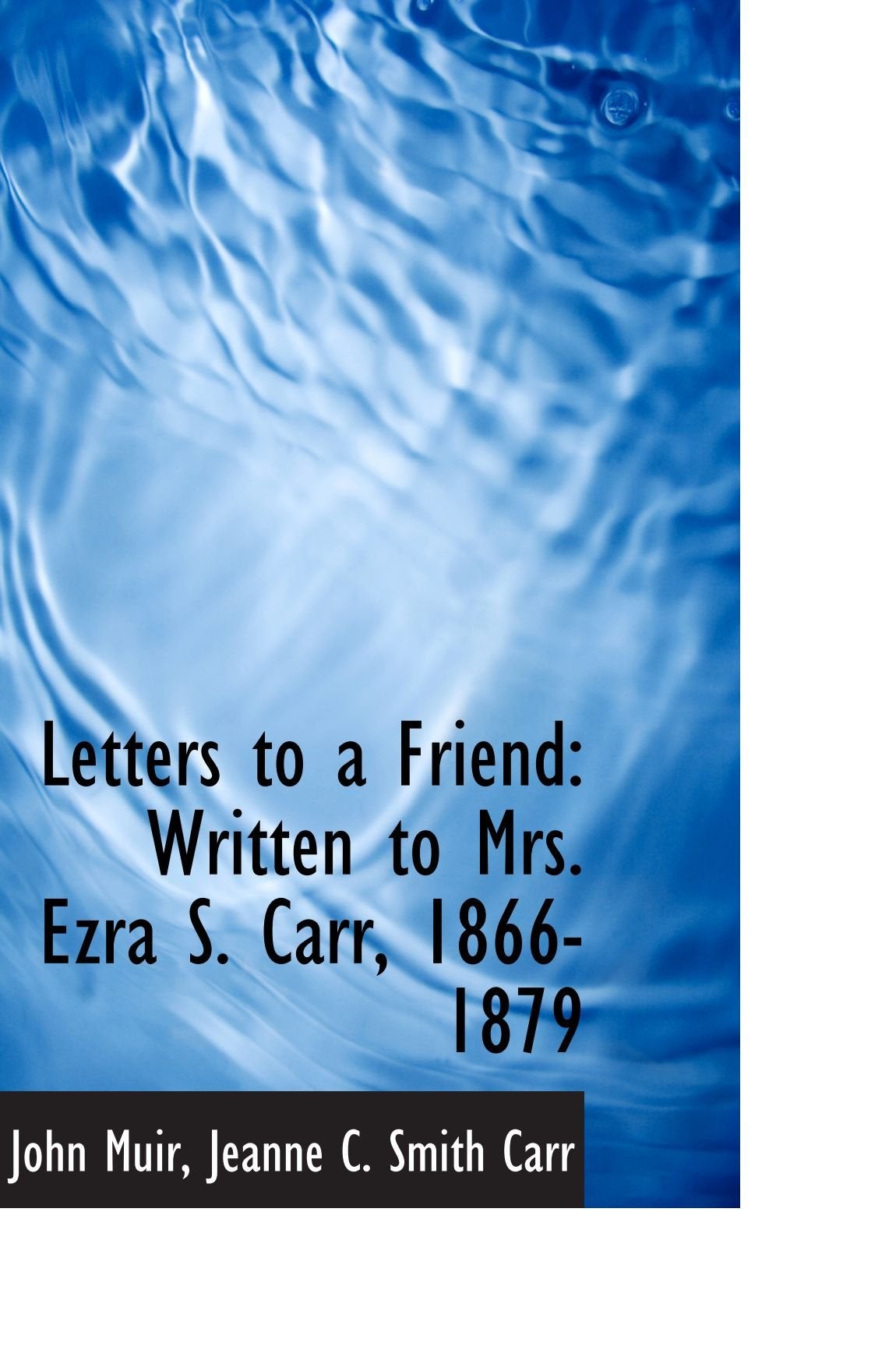 Letters to a Friend: Written to Mrs. Ezra S. Carr, 1866-1879 Politics & History