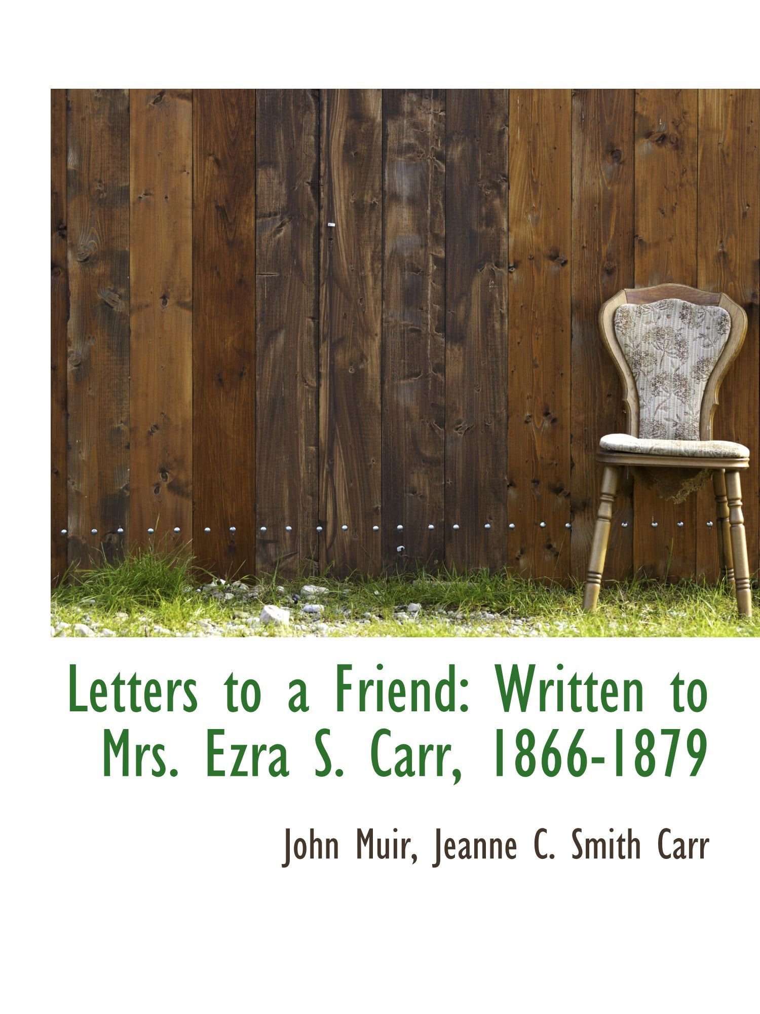 Letters to a Friend: Written to Mrs. Ezra S. Carr, 1866-1879 Politics & History
