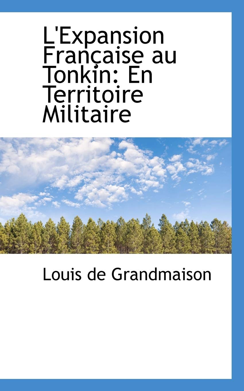 L'expansion Francaise Au Tonkin: En Territoire Militaire Politics & History