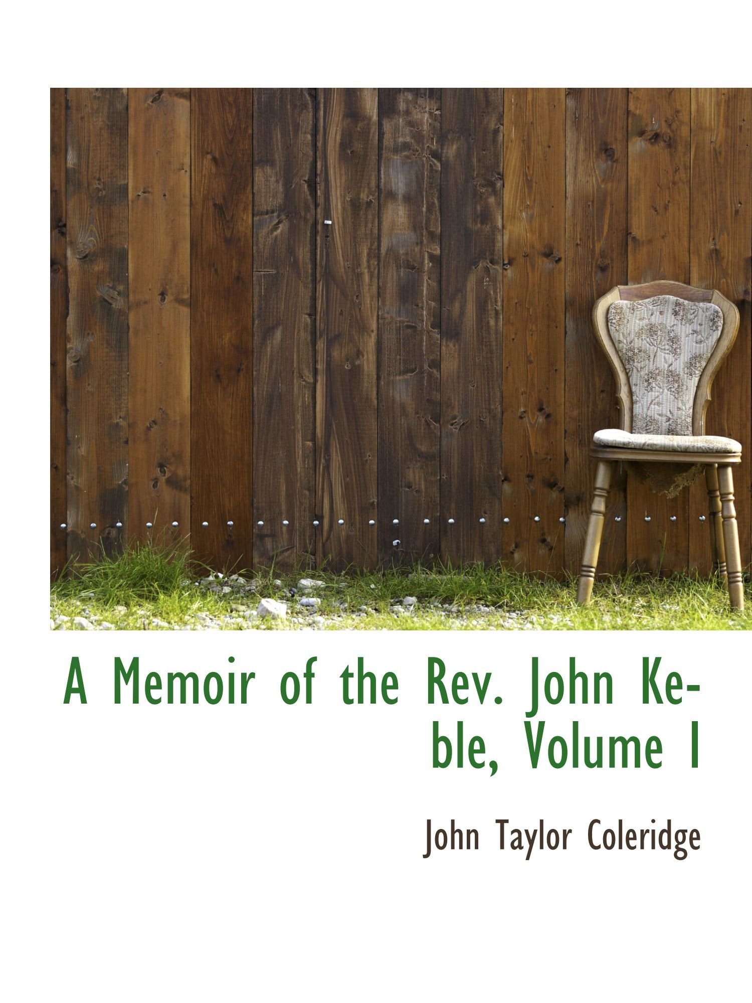 A Memoir of the Rev. John Keble, Volume I Politics & History