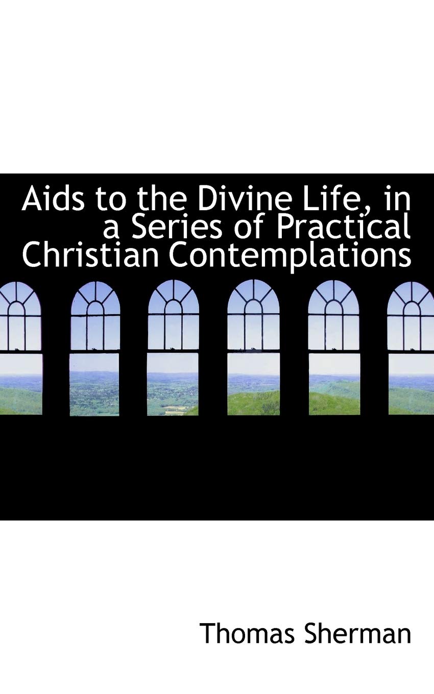 AIDS to the Divine Life, in a Series of Practical Christian Contemplations Politics & History