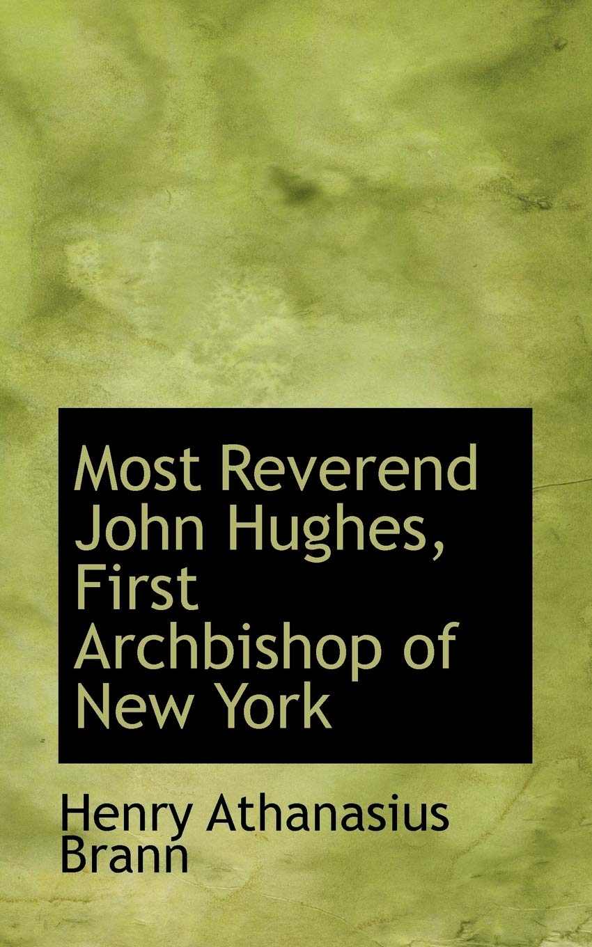 Most Reverend John Hughes, First Archbishop of New York Memories