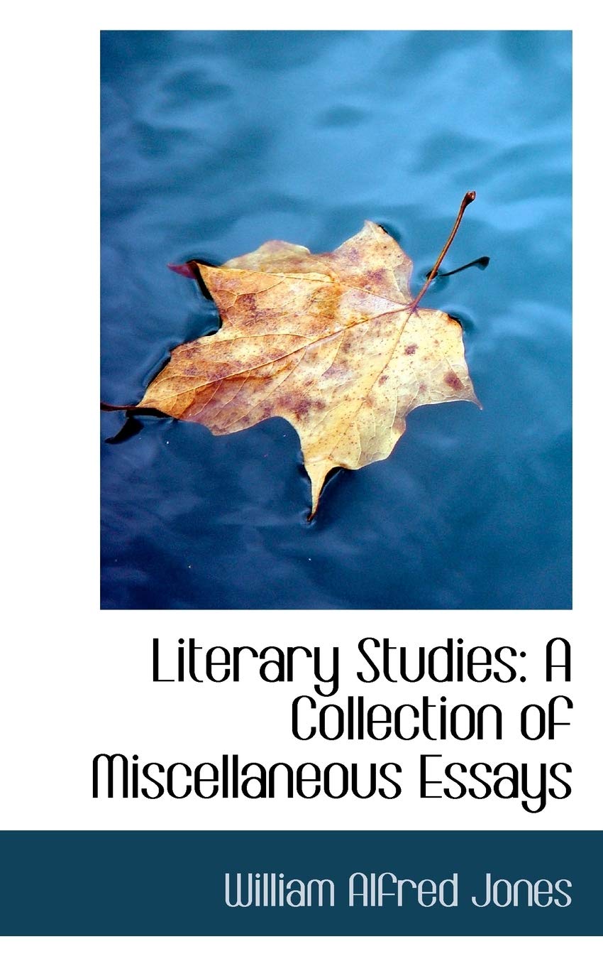 Literary Studies: A Collection of Miscellaneous Essays Politics & History