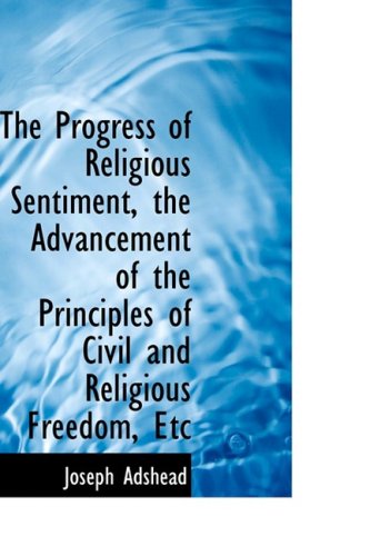 The Progress of Religious Sentiment, the Advancement of the Principles of Civil and Religious Freedom Politics & History