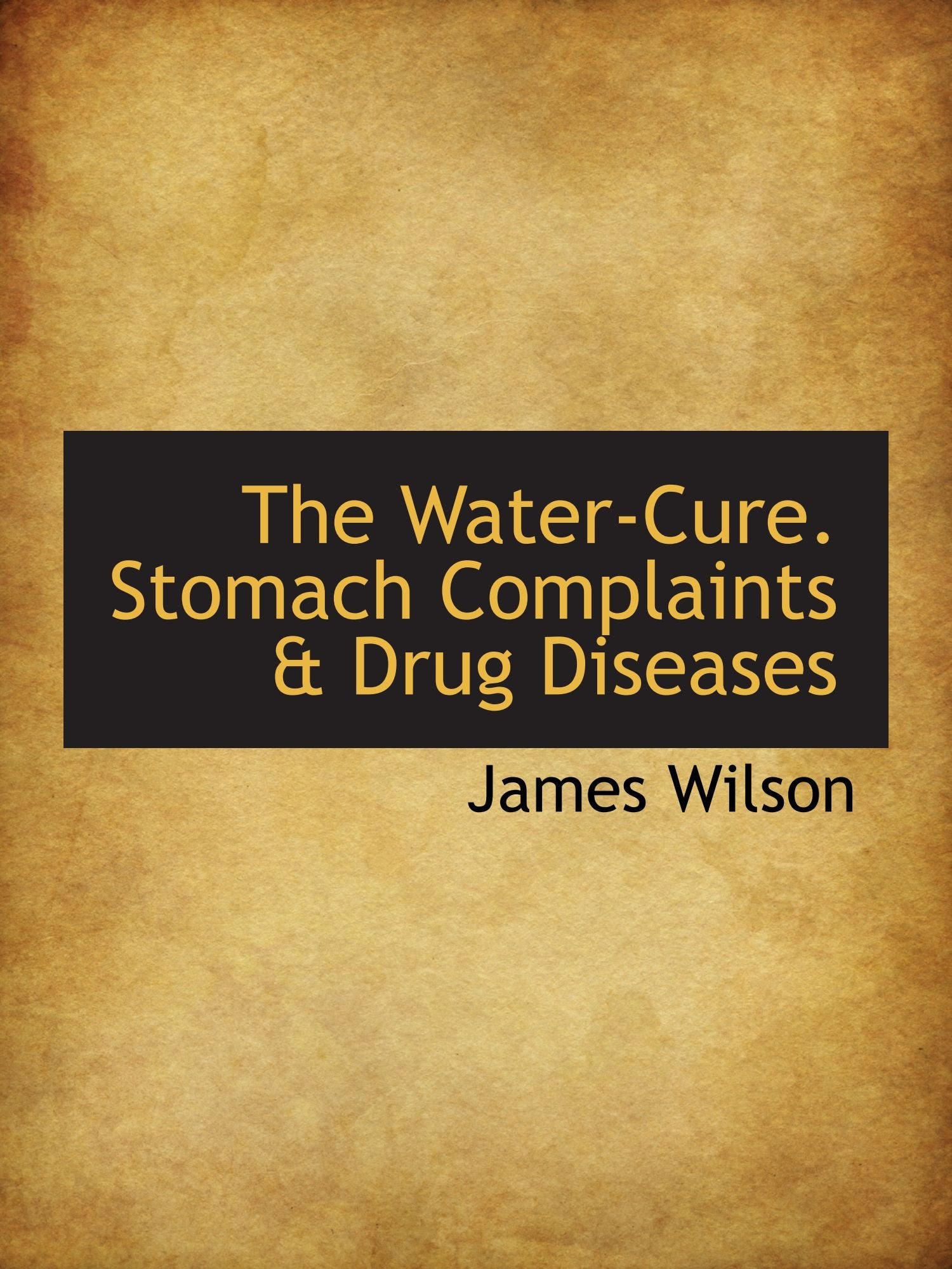 The Water-Cure. Stomach Complaints & Drug Diseases Politics & History