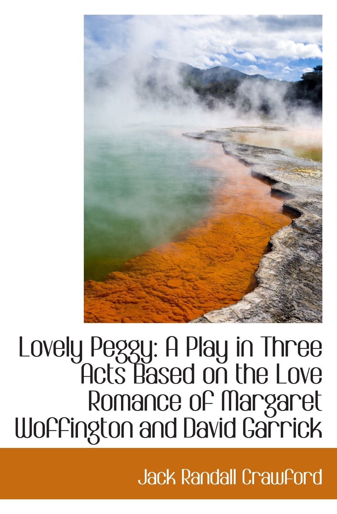 Lovely Peggy: A Play in Three Acts Based on the Love Romance of Margaret Woffington and David Garric Politics & History