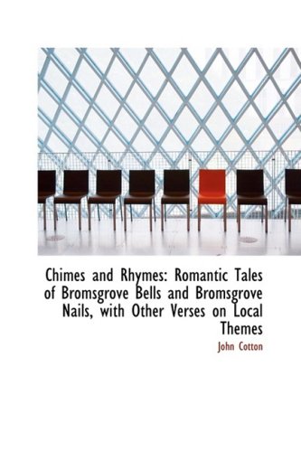 Chimes and Rhymes: Romantic Tales of Bromsgrove Bells and Bromsgrove Nails, with Other Verses on Loc Contemporary literature