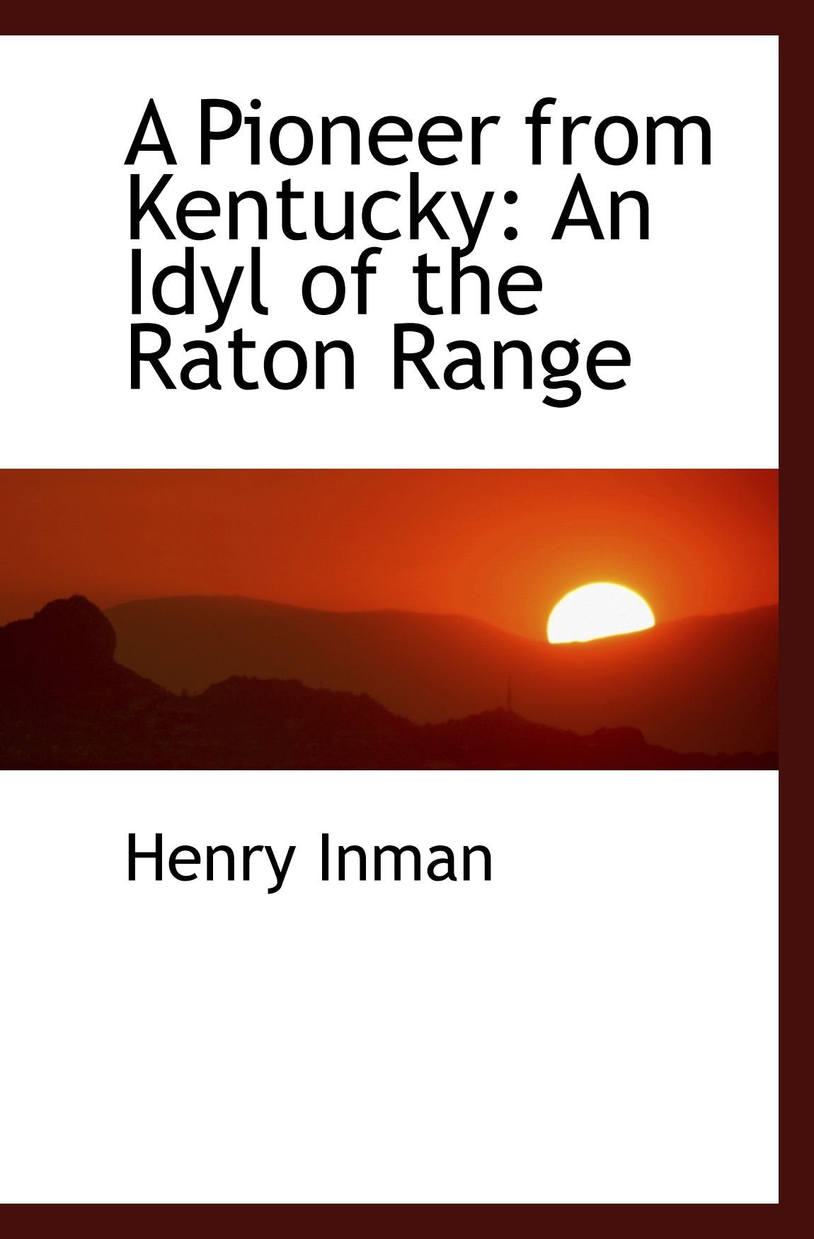 A Pioneer from Kentucky: An Idyl of the Raton Range Politics & History