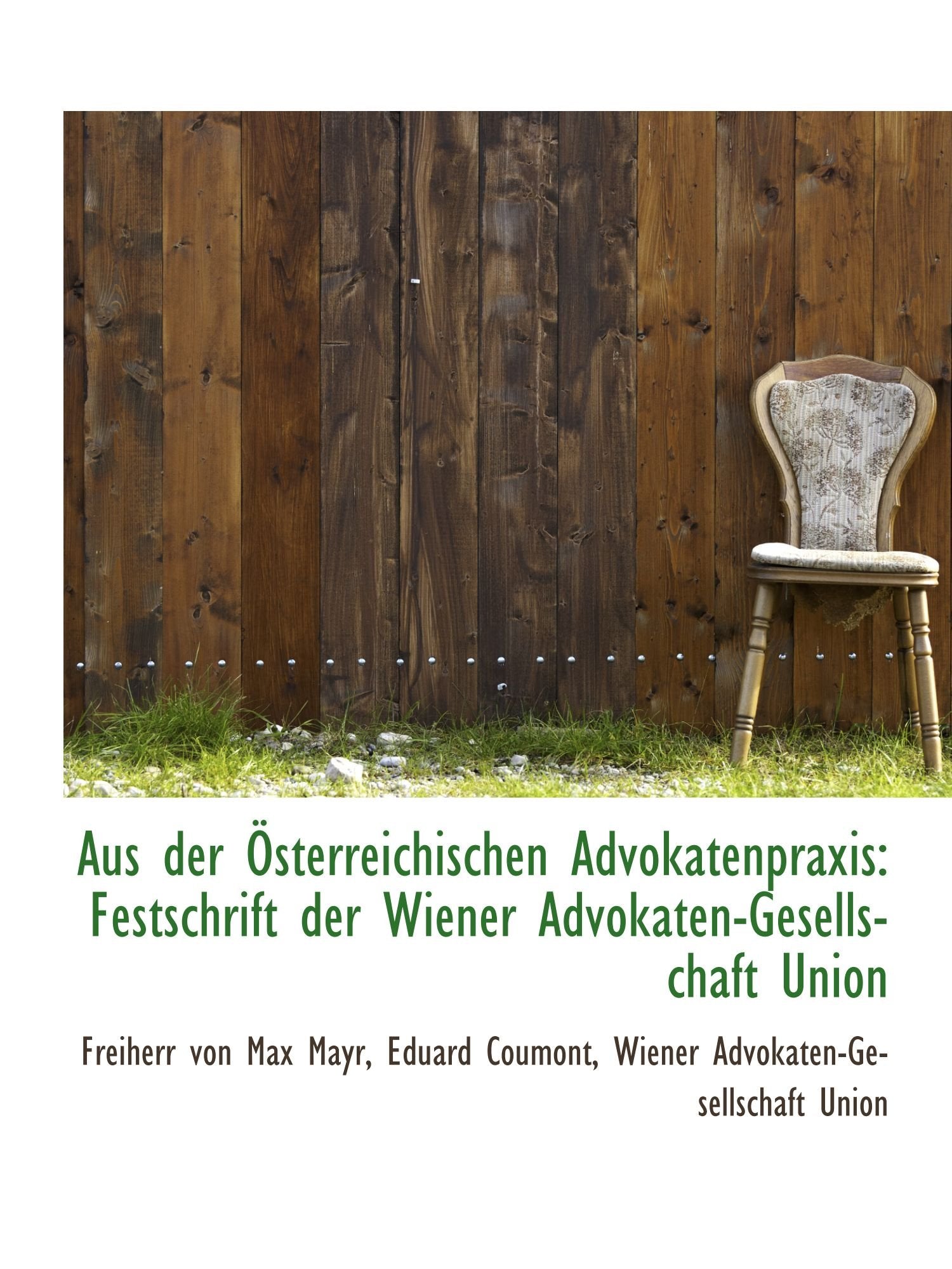 Aus der Österreichischen Advokatenpraxis: Festschrift der Wiener Advokaten-Gesellschaft Union Politics & History
