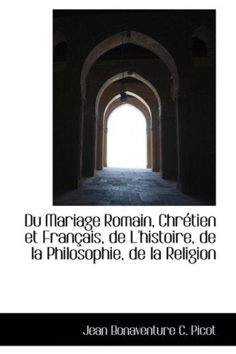 Du Mariage Romain, Chretien Et Francais, De L'histoire, De La Philosophie, De La Religion Politics & History