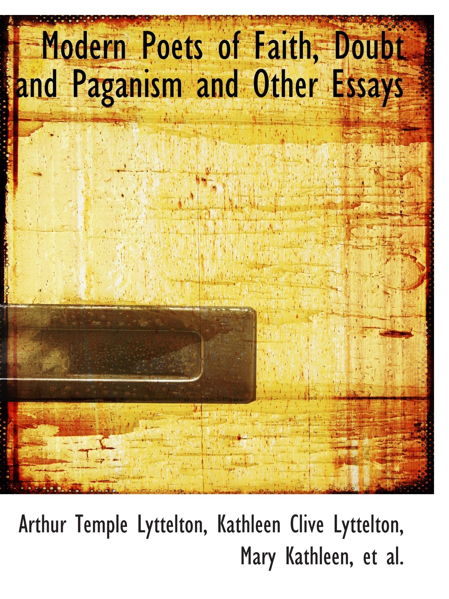 Modern Poets of Faith, Doubt and Paganism and Other Essays Politics & History