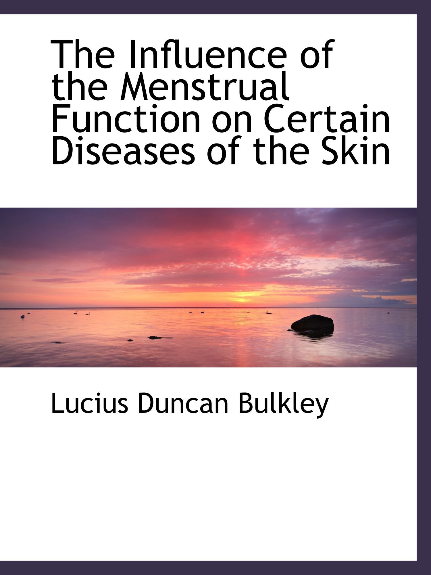 The Influence of the Menstrual Function on Certain Diseases of the Skin Politics & History