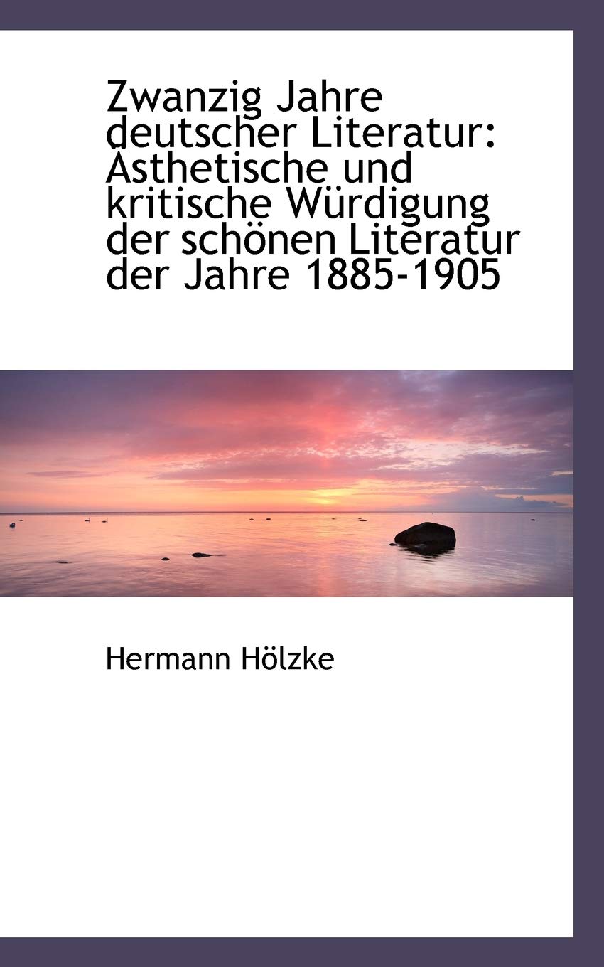 Zwanzig Jahre Deutscher Literatur: Asthetische Und Kritische Wurdigung Der Schonen Literatur Der Jah: Sthetische Und Kritische W Rdigung Der Sch Nen Literatur Der Jah Politics & History