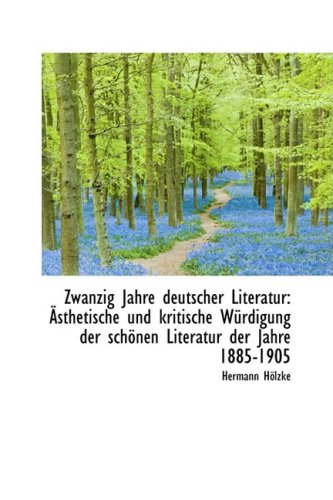 Zwanzig Jahre Deutscher Literatur: Asthetische Und Kritische Wurdigung Der Schonen Literatur Der Jah: Sthetische Und Kritische W Rdigung Der Sch Nen Literatur Der Jah Politics & History