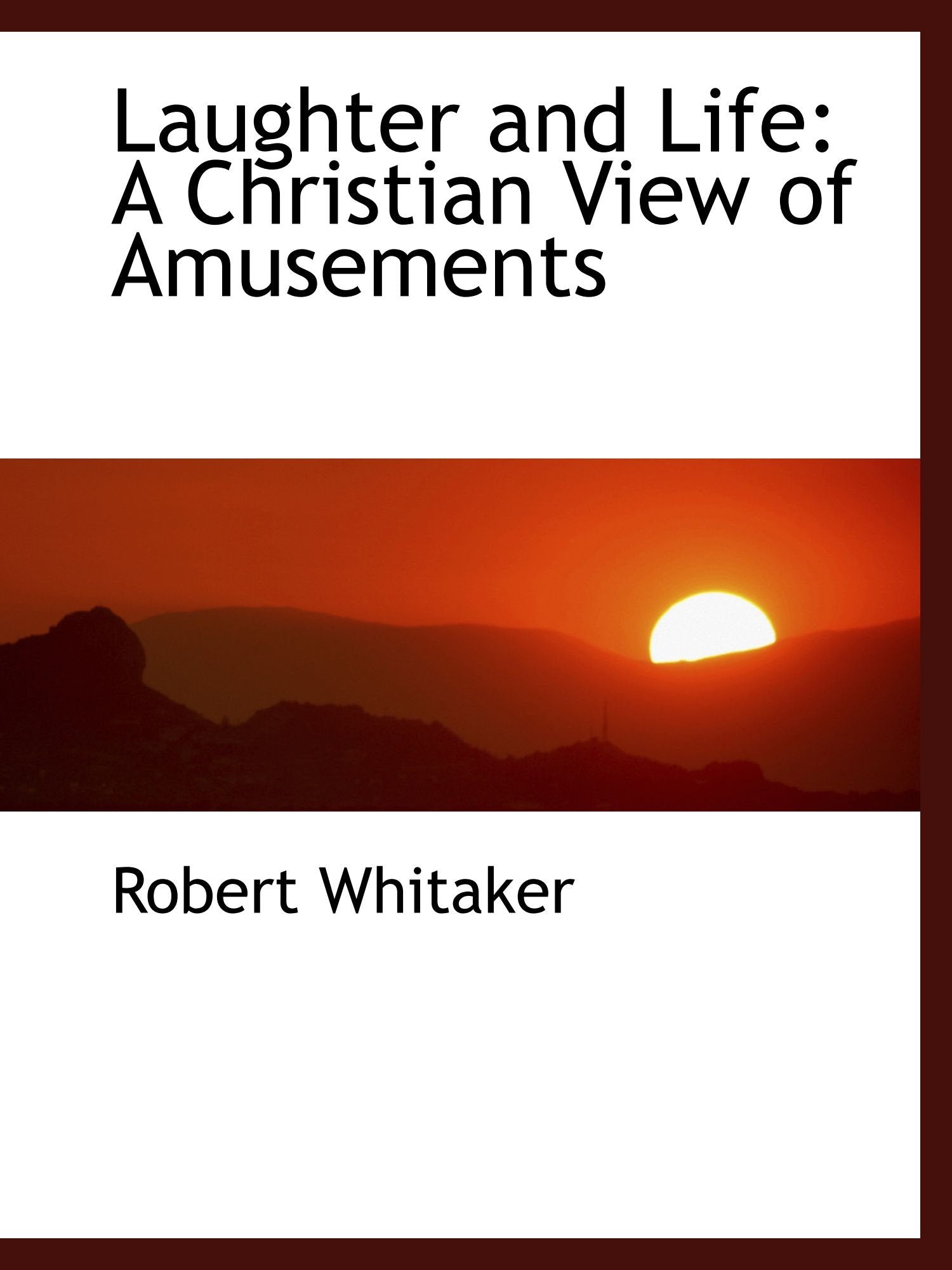 Laughter and Life: A Christian View of Amusements Politics & History