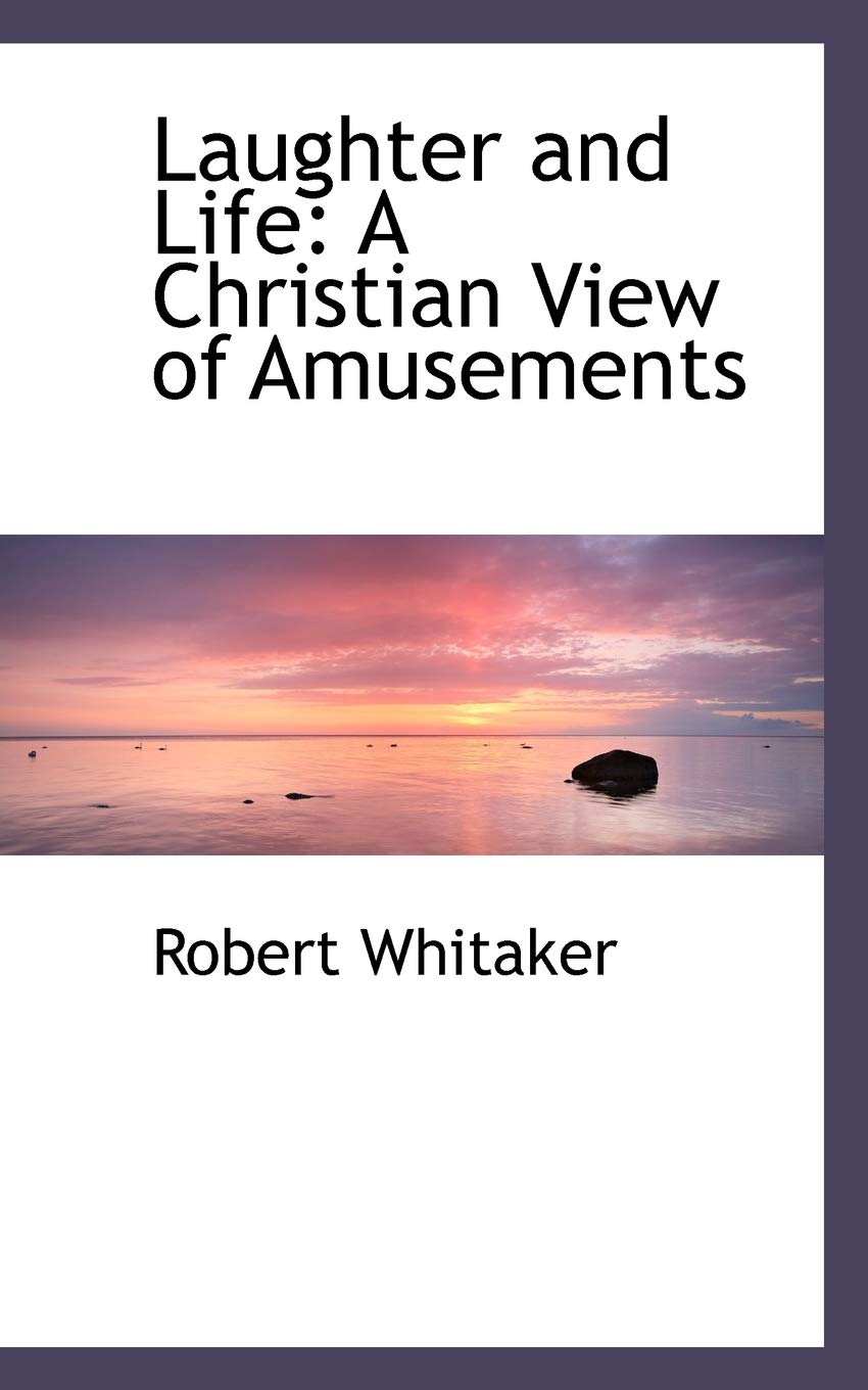 Laughter and Life: A Christian View of Amusements Politics & History