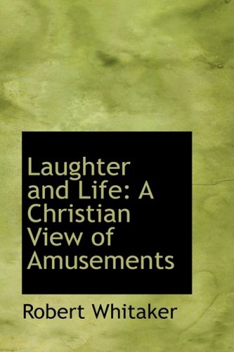 Laughter and Life: A Christian View of Amusements Politics & History
