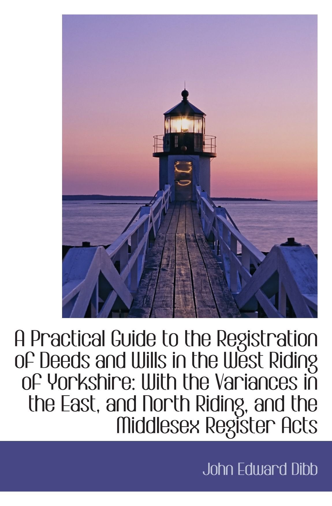 A Practical Guide to the Registration of Deeds and Wills in the West Riding of Yorkshire: With the V Politics & History