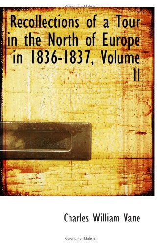 Recollections of a Tour in the North of Europe in 1836-1837, Volume II Politics & History