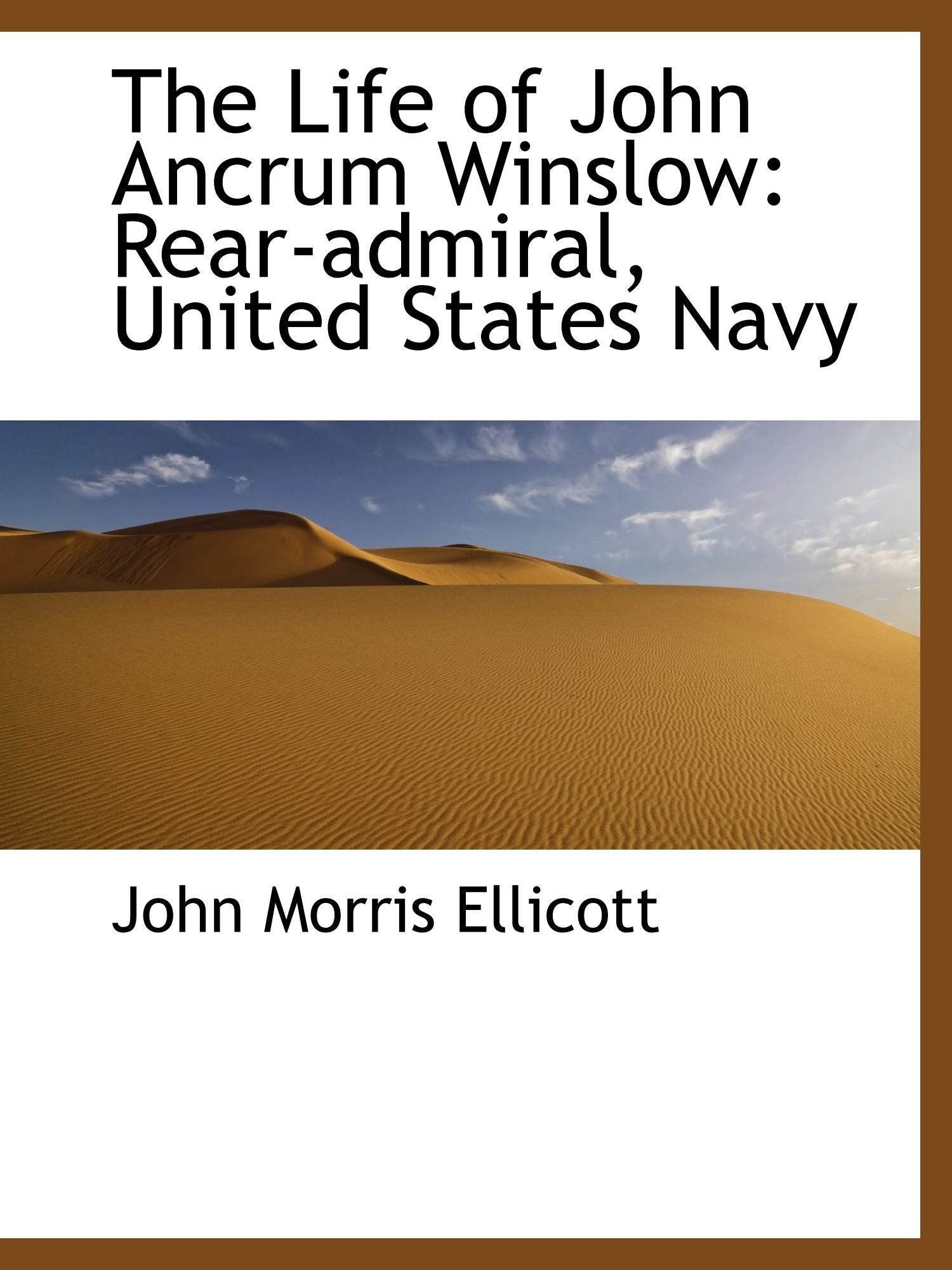 The Life of John Ancrum Winslow: Rear-admiral, United States Navy Politics & History
