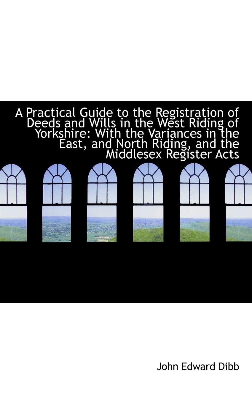 A Practical Guide to the Registration of Deeds and Wills in the West Riding of Yorkshire Law