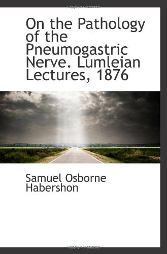 On the Pathology of the Pneumogastric Nerve. Lumleian Lectures, 1876 Politics & History